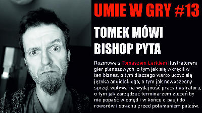 #13 UMIE W GRY TOMASZ LAREK ILUSTRATOR GIER PLANSZOWYCH