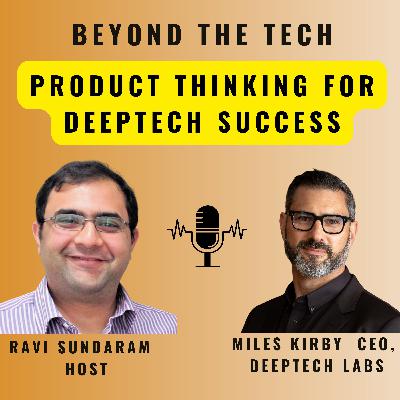 Beyond the Tech: Product Thinking for deeptech success| Mile Kirby Beyond the Tech: Product Thinking for deeptech success| Mile Kirby