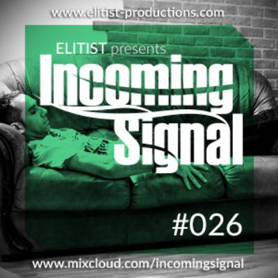 #026 INCOMING SIGNAL with Elitist #026 INCOMING SIGNAL with Elitist