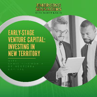 Early-Stage Venture Capital: Investing In New Territory With Chris Piedmonte Of NeoTerra Capital