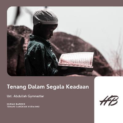 TENANG DALAM SEGALA KEADAAN | Ust. Abdullah Gymnastiar TENANG DALAM SEGALA KEADAAN | Ust. Abdullah Gymnastiar