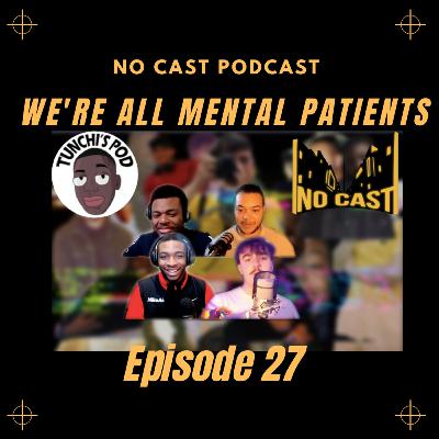 Episode 27:We're All Mental Patients