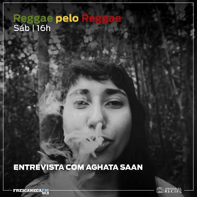 Reggae pelo Reggae - 22 - Entrevista com Aghata Saan