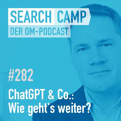 ChatGPT & Co: Was war, was ist – und wie geht’s weiter? [Search Camp 282]