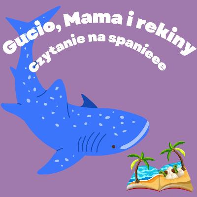 Gucio, Mama i rekiny - Minirekiny - Czytanie na spanie