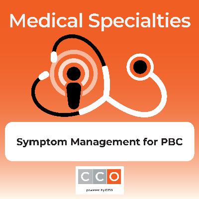 Setting Our Sights on Symptom Management: Raising the Bar in PBC Management Podcast