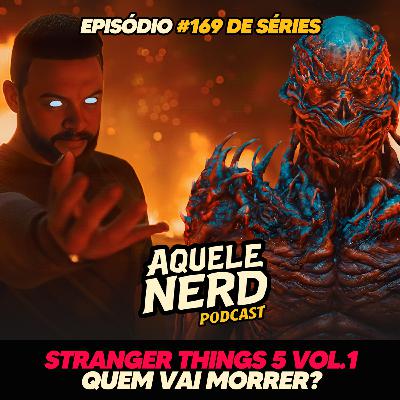 AqueleNerd#169 - Stranger Things 5 Vol 1: Valeu a Espera?