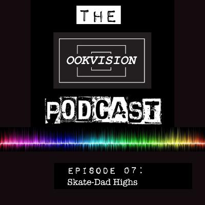 EPISODE 7: SKATE-DAD HIGHS EPISODE 7: SKATE-DAD HIGHS