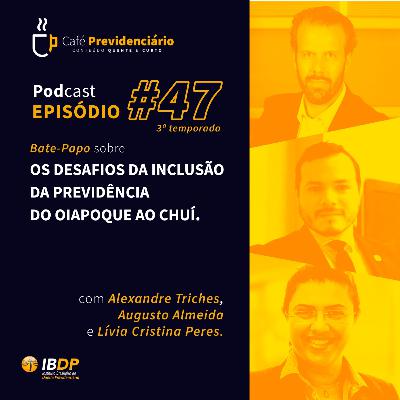 #47 - Os desafios da inclusão da Previdência do Oiapoque ao Chuí