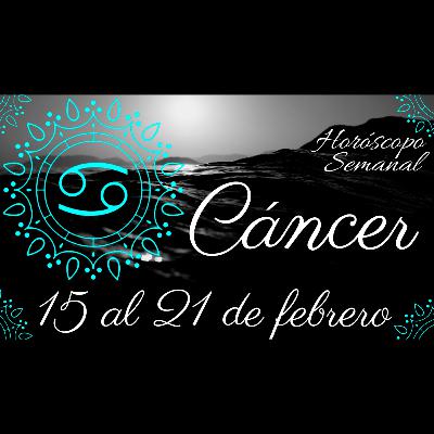 CÁNCER ♋ | Tarot del 15 al 21 de Febrero | Horóscopo semanal | #LuzdelTarot | #LDT
