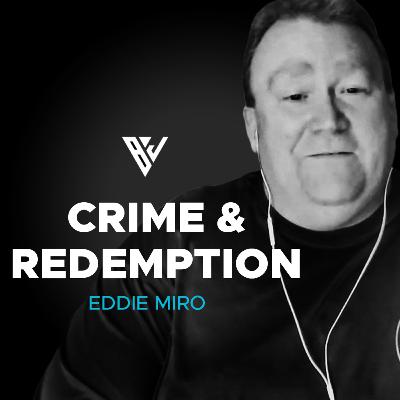 A Criminal's Redemption Story (ft. Eddie Miro)