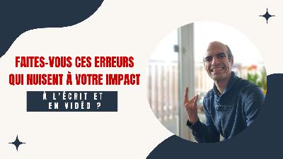 Faites-vous ces Erreurs qui nuisent à votre Impact à l'Écrit et en Vidéo ? Faites-vous ces Erreurs qui nuisent à votre Impact à l'Écrit et en Vidéo ?