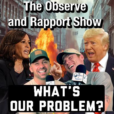 What's Our Problem? | The Observe and Rapport Show #27 What's Our Problem? | The Observe and Rapport Show #27