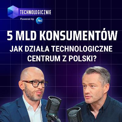 Technologiczne centrum z Polski wpływa na życie 5 mld konsumentów
