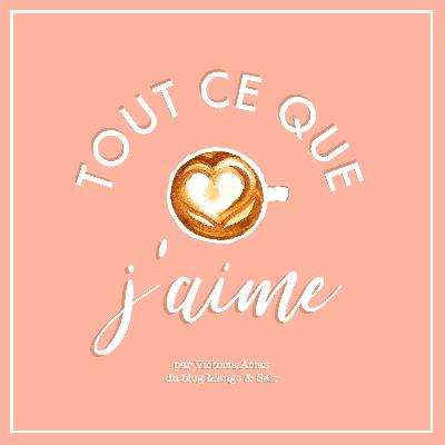 Tout ce que j'aime – Mes 3 Favoris du Moment #3 Tout ce que j'aime – Mes 3 Favoris du Moment #3