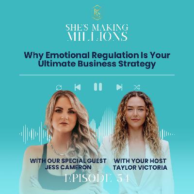 Episode 54: Why Emotional Regulation is Your Ultimate Business Strategy with Jess Cameron