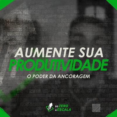 Aumente sua produtividade - O Poder da Ancoragem