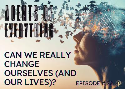 AoE #22 - Can We REALLY Change Ourselves (and Our Lives)? AoE #22 - Can We REALLY Change Ourselves (and Our Lives)?