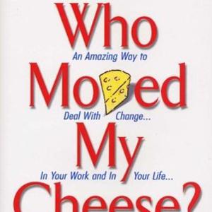 Who Moved My Cheese?