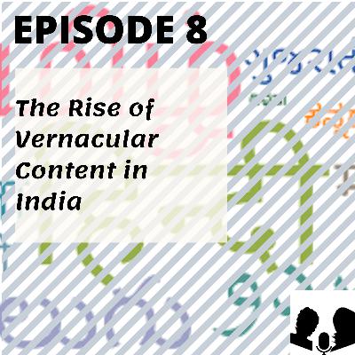 E8: The Rise of Vernacular Content in India – A Trend to Ride On E8: The Rise of Vernacular Content in India – A Trend to Ride On