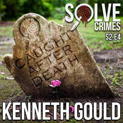 S2: Episode 04 - Caught After Death: Reverse DNA / Forensic Genealogy Exposes Kenneth Gould