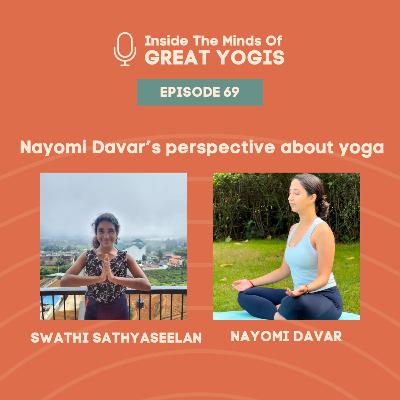 Inside the minds of great yogi's ft. Nayomi Davar Inside the minds of great yogi's ft. Nayomi Davar