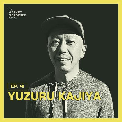 41: Meet Japan’s Most Famous Farmer Supplying Asia’s Top Restaurants | Yuzuru Kajiya