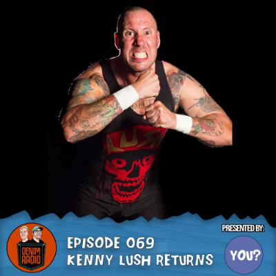 Episode 069 - Kenny Lush Returns Episode 069 - Kenny Lush Returns