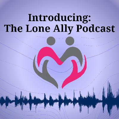 Trailer: Introducing The Lone Ally Podcast Trailer: Introducing The Lone Ally Podcast