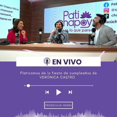 #ENVIVO: Platicamos de la fiesta de cumpleaños de VERÓNICA CASTRO | Live | Pati Chapoy