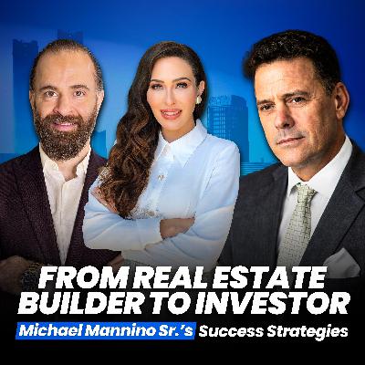 From Real Estate Builder To Investor: Michael Mannino Sr.’s Success Strategies