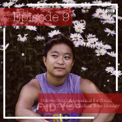 Episode 9: Celeste Good- Advocating for Social Justice Through Finding Your Identity Episode 9: Celeste Good- Advocating for Social Justice Through Finding Your Identity