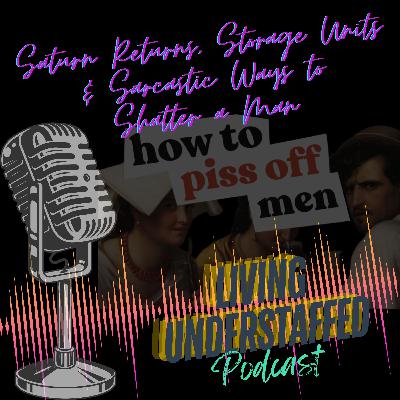 38 - Saturn Returns, Storage Units & Sarcastic Ways to Shatter a Man