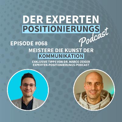 #068 - Meistere die Kunst der Kommunikation: Exklusive Tipps von Dr. Marco Zeiger | Experten-Positionierungs-Podcast 🌟