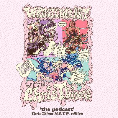 Wrestling Art Ep. 107 - Chris Things MOTW 'Triple-Header' w/ Josh