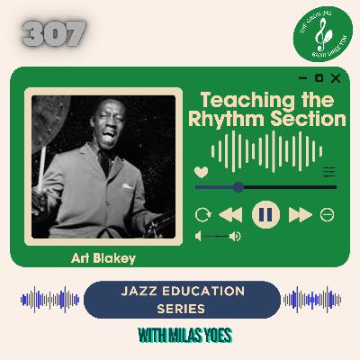 307 Teaching the Rhythm Section - Jazz Education Series with Milas Yoes