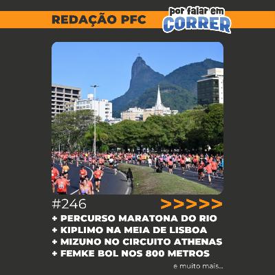 Redação PFC 246 - Percurso da Maratona do Rio, Kiplimo na Meia de Lisboa e Circuito Mizuno Athenas