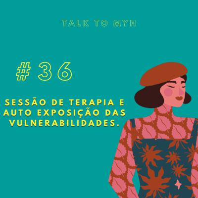 #TTM36: Sessão de terapia e auto exposição das vulnerabilidades.