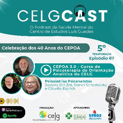 T05:E01 | Ep. 67 | 40 anos do CEPOA Curso de Psicoterapia de Orientacao Analitica do CELG Centro de Estudos Luis Guedes | CELGCast