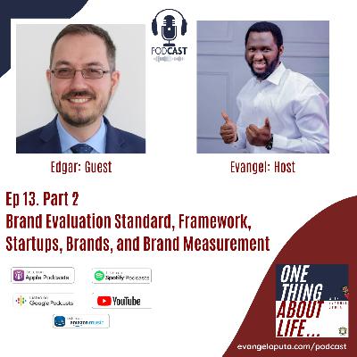 Ep 13 With Guest Edgar Baum Part 2 | Brand Evaluation Framework for Startups and businesses. Ep 13 With Guest Edgar Baum Part 2 | Brand Evaluation Framework for Startups and businesses.