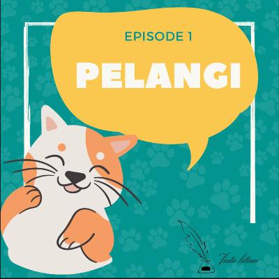 Episode 1- Pelangi