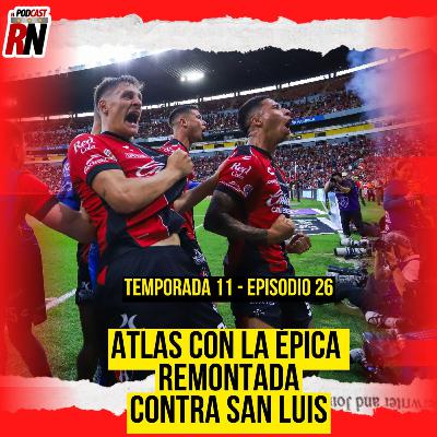 ATLAS SIGUE INVICTO EN CASA Y COMPLETA REMONTADA DE LOCURA VS SAN LUIS | EL PODCAST DEL ROJINEGRO
