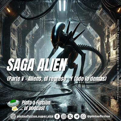 Episodio 44 (Parte V - Aliens, el regreso - Y todo lo demás)