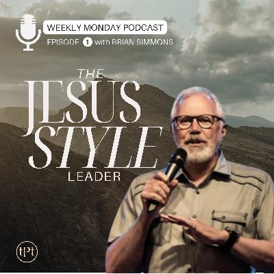 Jesus Style Leader | Episode 1 | Dr. Brian Simmons Jesus Style Leader | Episode 1 | Dr. Brian Simmons
