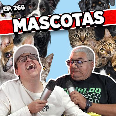 Episodio #266 / MASCOTAS Episodio #266 / MASCOTAS