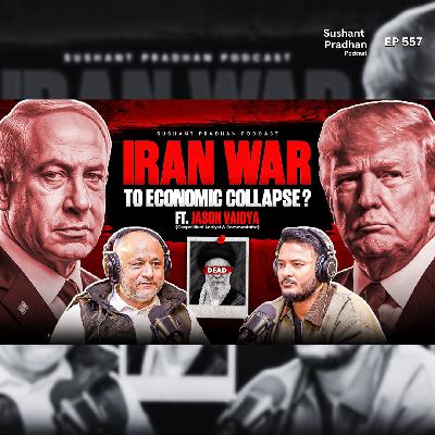 Ep: 557 | Iran War to Economic Collapse? | Global Tensions Rising | Jason Vaidya | Sushant Pradhan