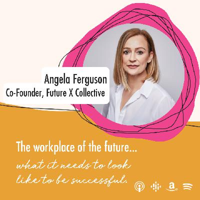 The workplace of the future with Angela Ferguson, Co-Founder of Future X Collective. The workplace of the future with Angela Ferguson, Co-Founder of Future X Collective.