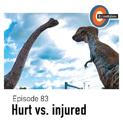BJJ Meditations 83 | Hurt vs. injured