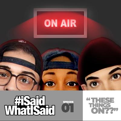 EP: 01 - "THESE THINGS ON?"?