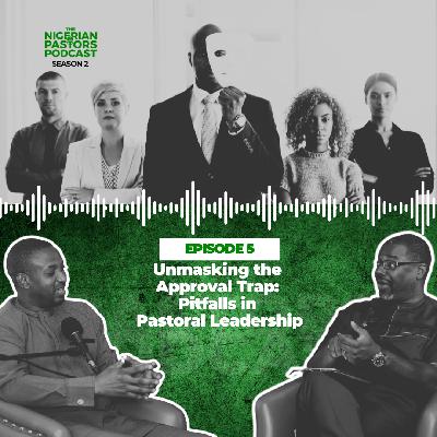EPISODE 5: Unmasking the Approval Trap: Pitfalls in Pastoral Leadership